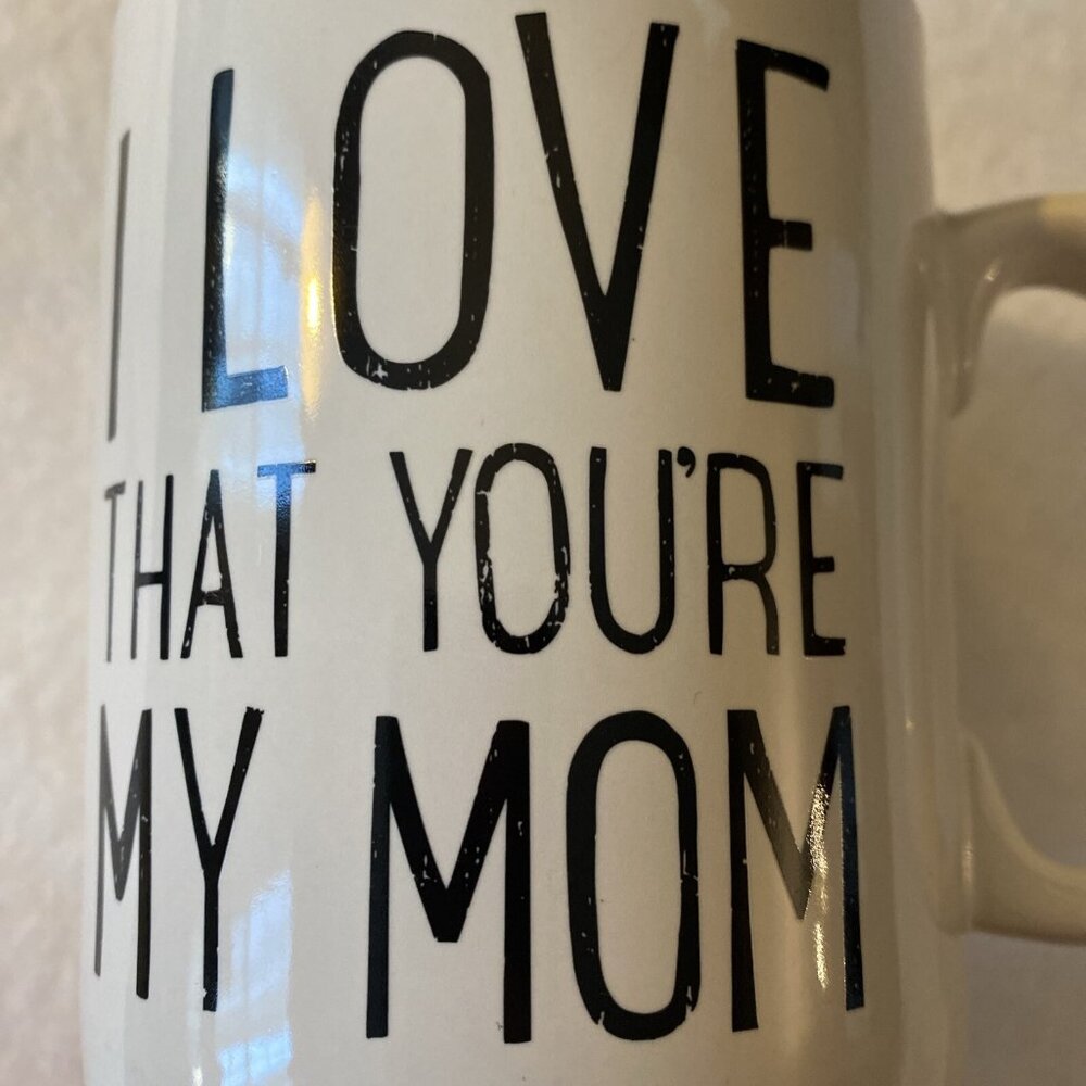 I Love That You’re My Mom Coffee Tea Mug Designs By Kathy Ivory‎ Black Letters